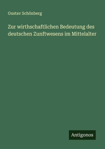 Zur wirthschaftlichen Bedeutung des deutschen Zunftwesens im Mittelalter