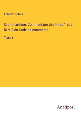 Droit maritime; Commentaire des titres 1 et 2, livre 2 du Code de commerce