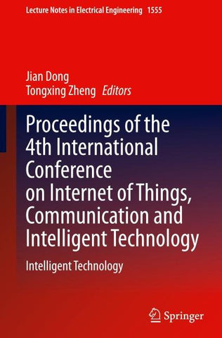Proceedings of the 4th International Conference on Internet of Things, Communication and Intelligent Technology