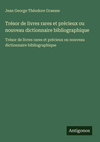 Trésor de livres rares et précieux ou nouveau dictionnaire bibliographique