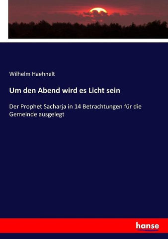 Um den Abend wird es Licht sein