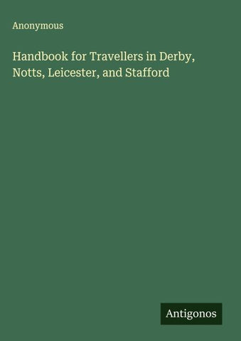 Handbook for Travellers in Derby, Notts, Leicester, and Stafford