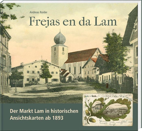 Frejas en da Lam. Der Markt Lam in historischen Ansichtskarten ab 1893
