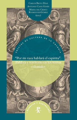 "Por mi raza hablará el espíritu” : palabra y territorio en los textos coloniales