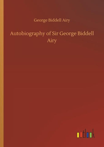 Autobiography of Sir George Biddell Airy