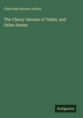 The Cherry-blooms of Yeddo, and Other Poems