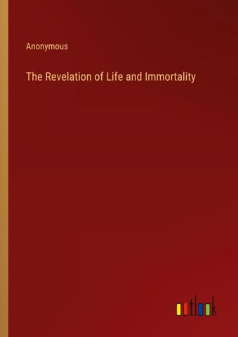 The Revelation of Life and Immortality