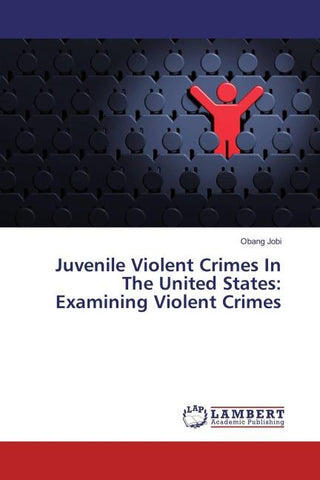 Juvenile Violent Crimes In The United States: Examining Violent Crimes