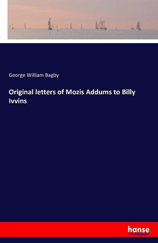 Original letters of Mozis Addums to Billy Ivvins