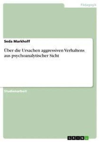 Über die Ursachen aggressiven Verhaltens aus psychoanalytischer Sicht