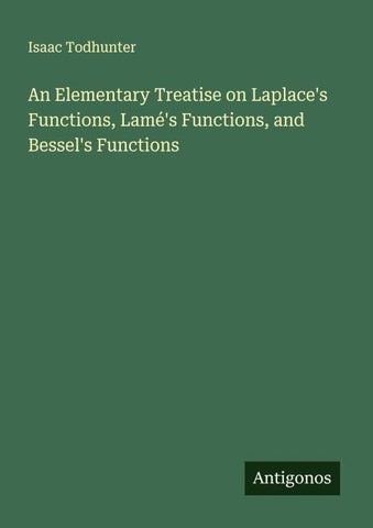 An Elementary Treatise on Laplace's Functions, Lamé's Functions, and Bessel's Functions