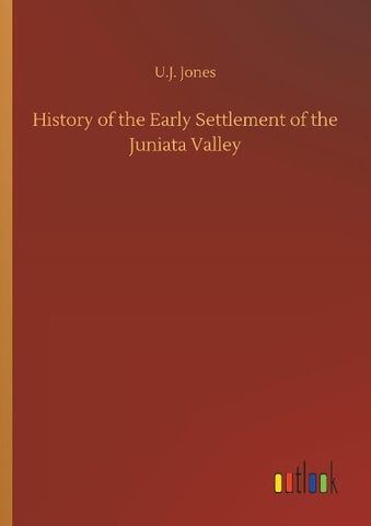 History of the Early Settlement of the Juniata Valley