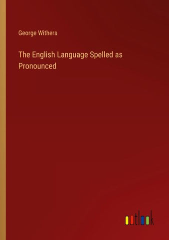 The English Language Spelled as Pronounced