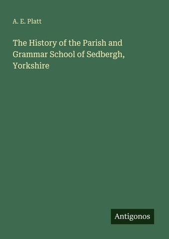 The History of the Parish and Grammar School of Sedbergh, Yorkshire