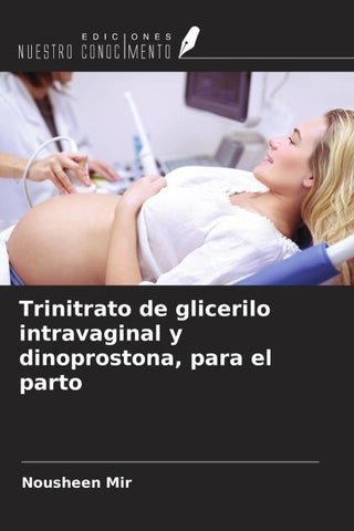 Trinitrato de glicerilo intravaginal y dinoprostona, para el parto
