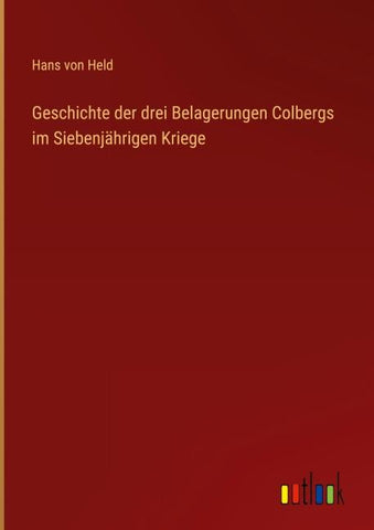 Geschichte der drei Belagerungen Colbergs im Siebenjährigen Kriege