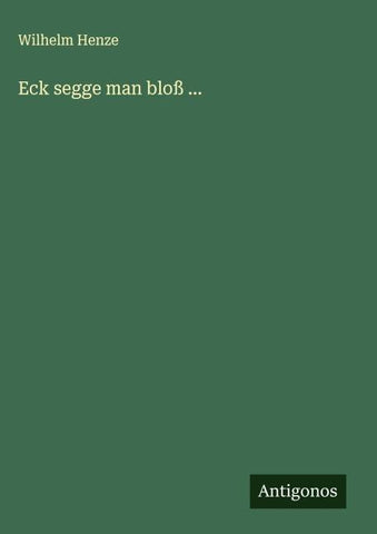 Eck segge man bloß ...
