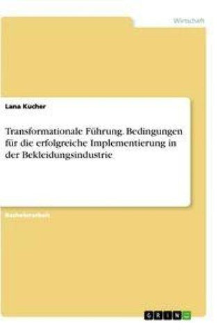 Transformationale Führung. Bedingungen für die erfolgreiche Implementierung in der Bekleidungsindustrie
