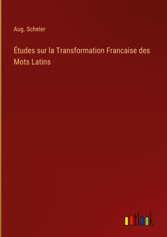 Études sur la Transformation Francaise des Mots Latins