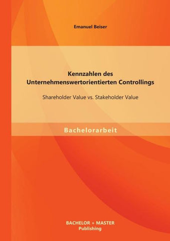 Kennzahlen des Unternehmenswertorientierten Controllings: Shareholder Value vs. Stakeholder Value