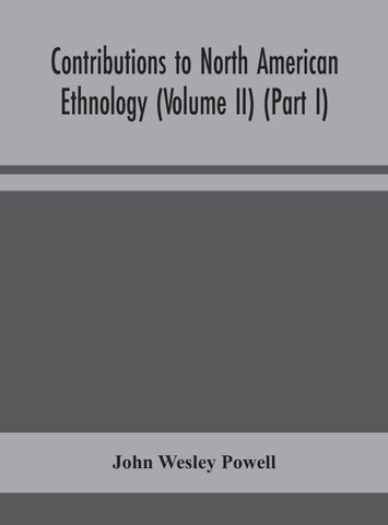 Contributions To North American Ethnology (Volume Ii) (Part I)
