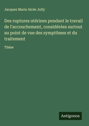 Des ruptures utérines pendant le travail de l'accouchement, considérées surtout au point de vue des symptômes et du traitement