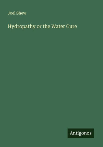 Hydropathy or the Water Cure