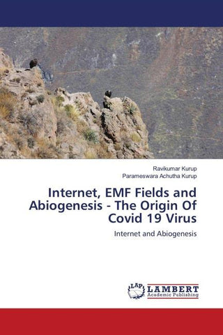 Internet, EMF Fields and Abiogenesis - The Origin Of Covid 19 Virus