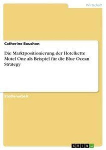 Die Marktpositionierung der Hotelkette Motel One als Beispiel für die Blue Ocean Strategy