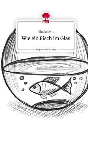 Wie ein Fisch im Glas. Life is a Story - story.one