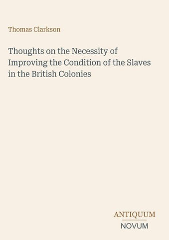 Thoughts on the Necessity of Improving the Condition of the Slaves in the British Colonies