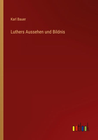 Luthers Aussehen und Bildnis