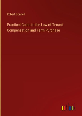 Practical Guide to the Law of Tenant Compensation and Farm Purchase