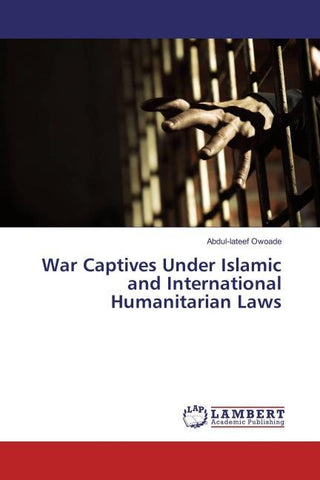 War Captives Under Islamic and International Humanitarian Laws