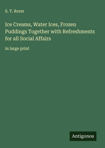 Ice Creams, Water Ices, Frozen Puddings Together with Refreshments for all Social Affairs