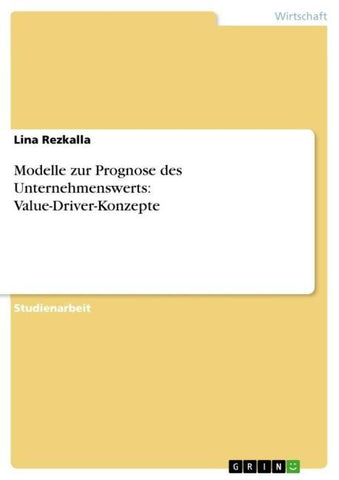 Modelle zur Prognose des Unternehmenswerts: Value-Driver-Konzepte
