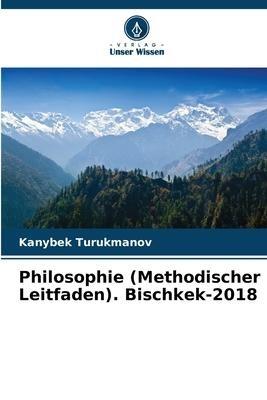 Philosophie (Methodischer Leitfaden). Bischkek-2018