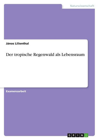 Der tropische Regenwald als Lebensraum