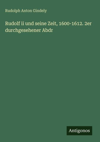 Rudolf ii und seine Zeit, 1600-1612. 2er durchgesehener Abdr
