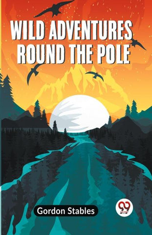 Wild Adventures Round The Pole