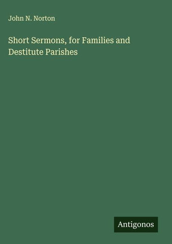Short Sermons, for Families and Destitute Parishes