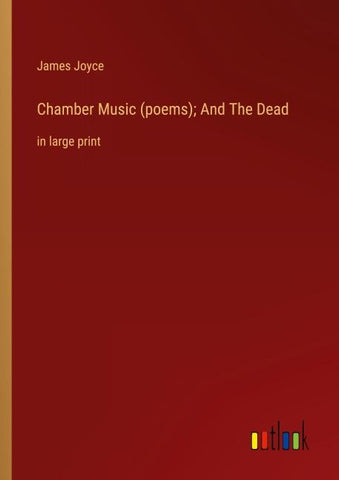 Chamber Music (poems); And The Dead