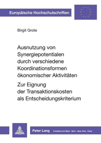 Ausnutzung von Synergiepotentialen durch verschiedene Koordinationsformen ökonomischer Aktivitäten. Zur Eignung der Transaktionskosten als Entscheidungskriterium