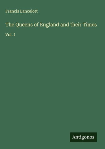 The Queens of England and their Times