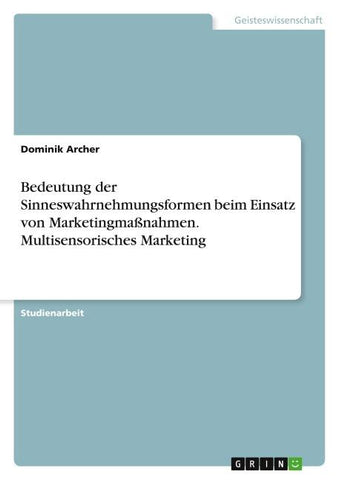 Bedeutung der Sinneswahrnehmungsformen beim Einsatz von Marketingmaßnahmen. Multisensorisches Marketing
