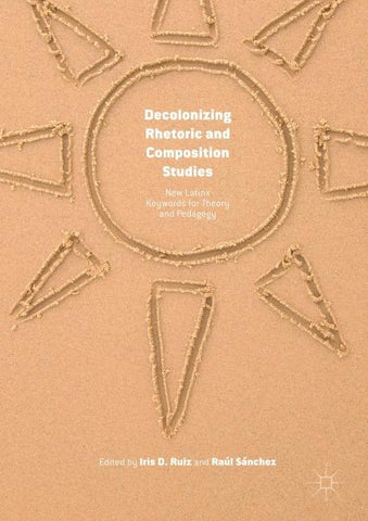 Decolonizing Rhetoric and Composition Studies