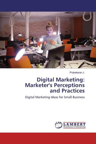 Digital Marketing: Marketer's Perceptions and Practices
