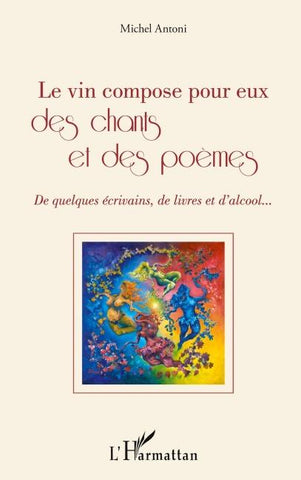 Le vin compose pour eux des chants et des poèmes