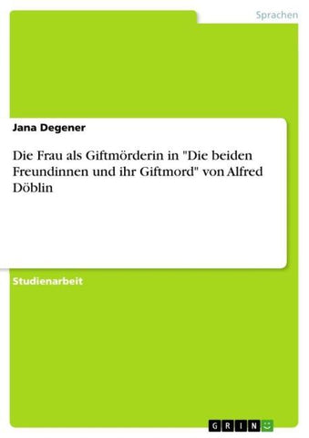 Die Frau als Giftmörderin in "Die beiden Freundinnen und ihr Giftmord" von Alfred Döblin