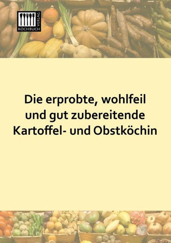 Die erprobte, wohlfeil und gut zubereitende Kartoffel- und Obstköchin